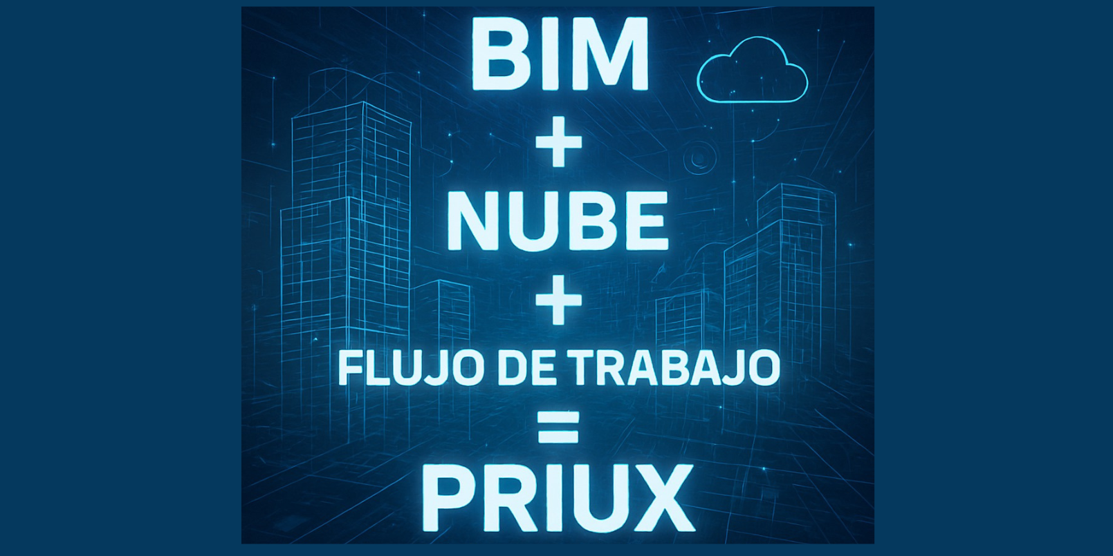 BIM + NUBE + FLUJO DE TRABAJO = PRIUX. Especialistas en Gestión de ...